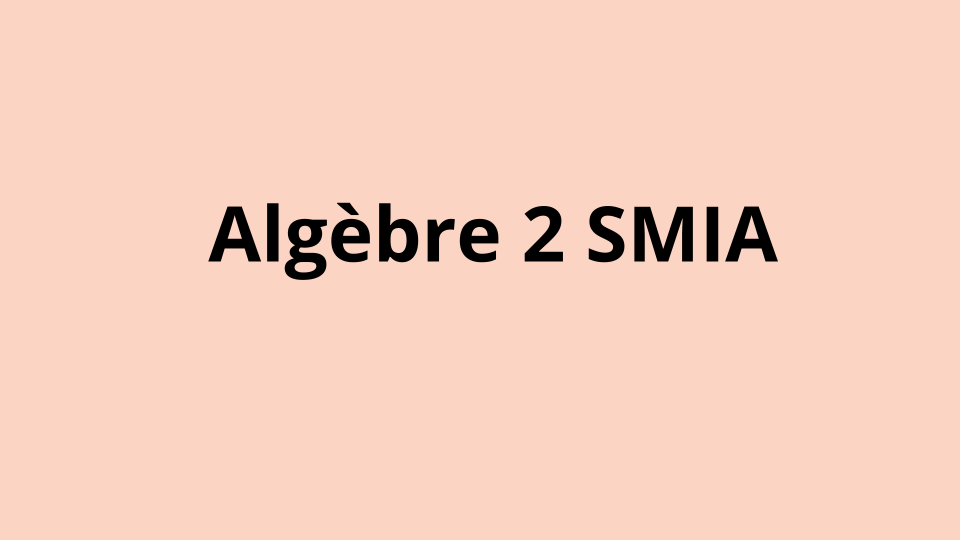 Algèbre 2 SMIA Semestre 1 : Cours - Exercices Et Examens Corrigés